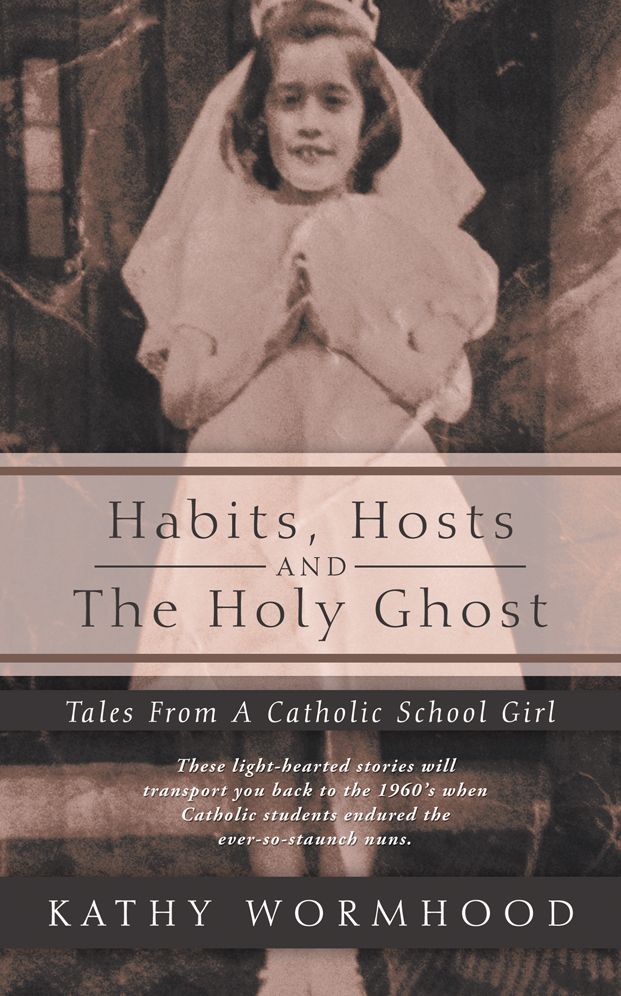 Habits, Hosts and The Holy Ghost: Tales From A Catholic School Girl