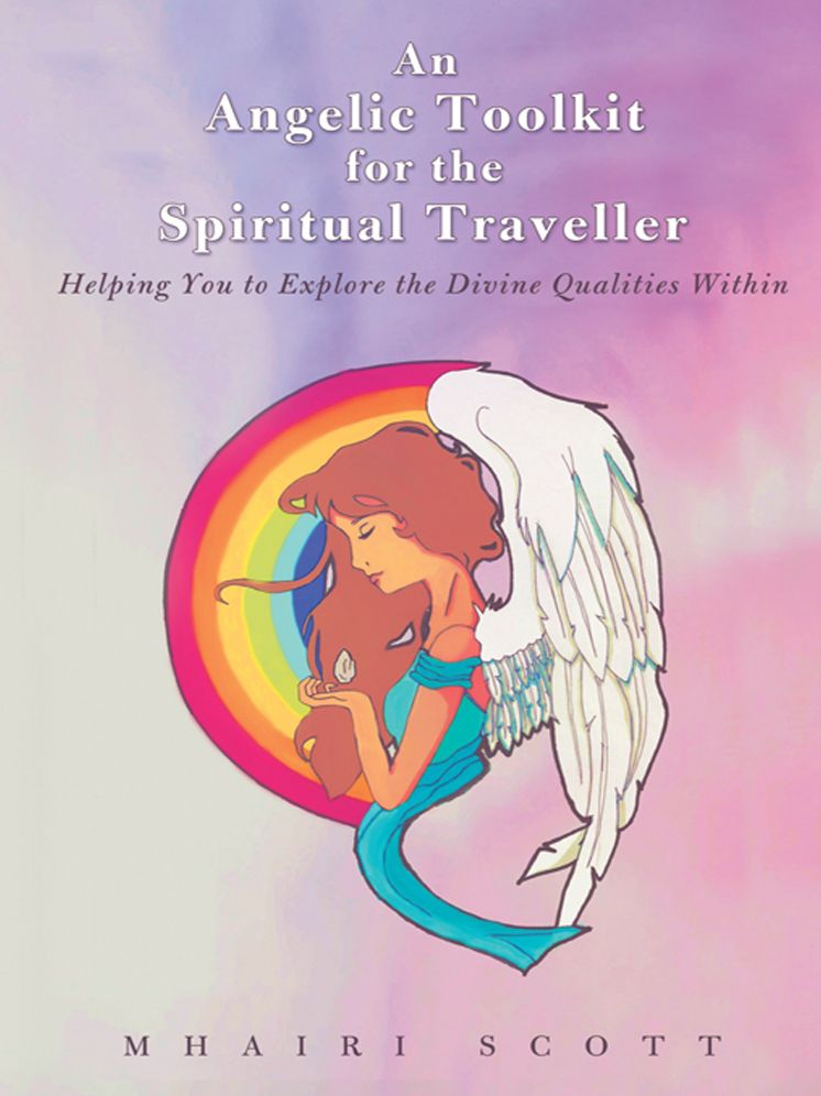 An Angelic Toolkit for the Spiritual Traveller: Helping You to Explore the Divine Qualities Within
