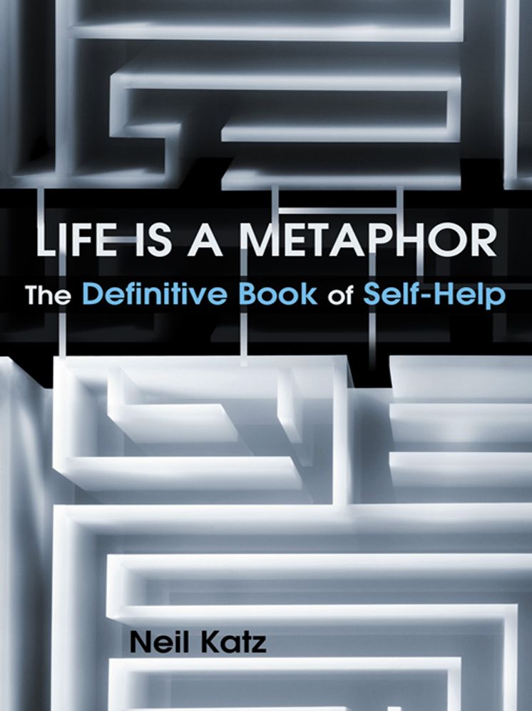 Life Is a Metaphor: The Definitive Book of Self-Help