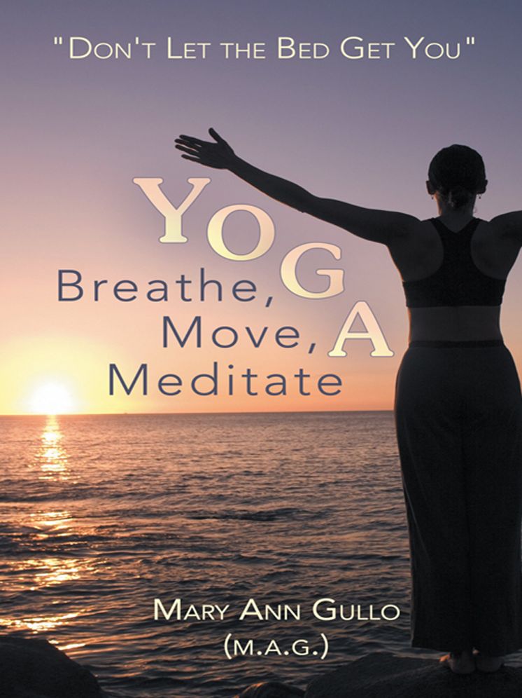 Yoga: Breathe, Move, Meditate: "Don't Let the Bed Get You"