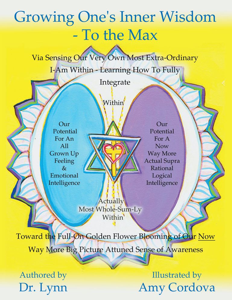 Growing One's Inner Wisdom - To the Max: Or, discovering just how to full bloom even more gloriously than the lilies of the field