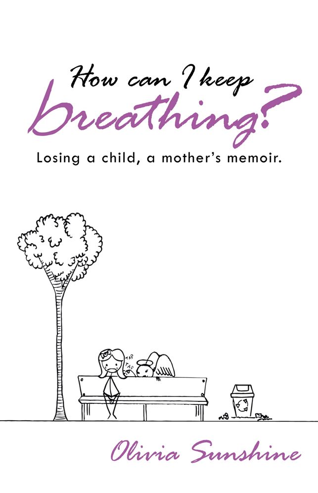 How can I keep breathing?: Losing a child, a mother's memoir.