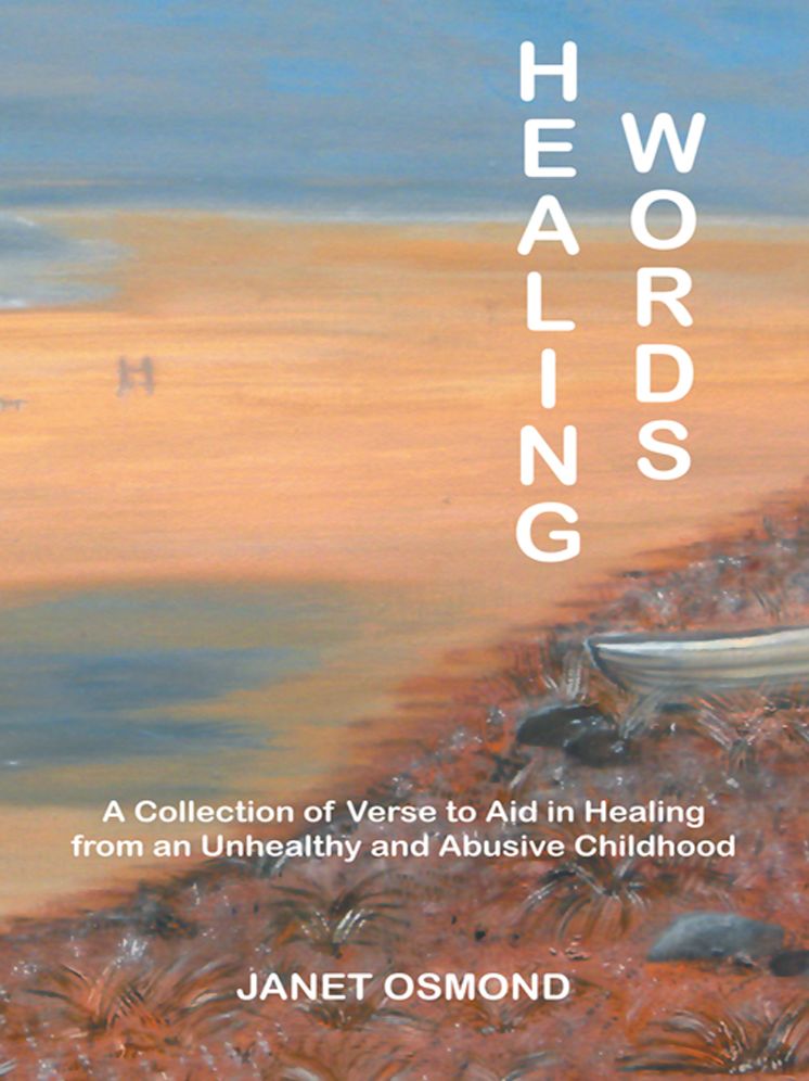 Healing Words: A Collection of Verse to Aid in Healing from an Unhealthy and Abusive Childhood