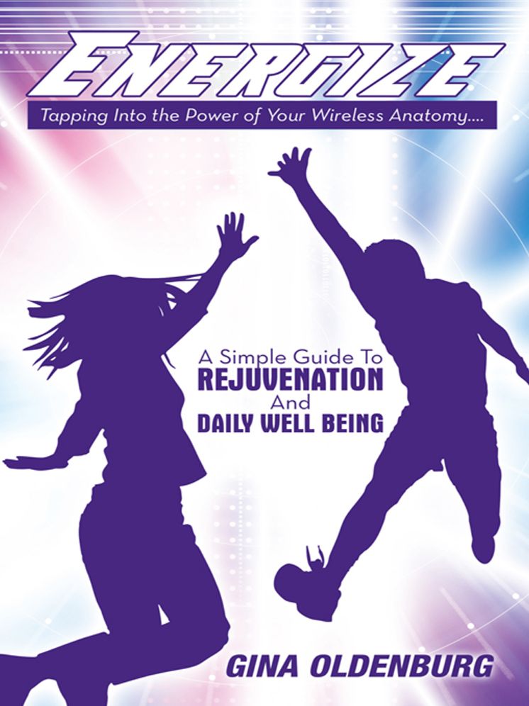 ENERGIZE - Tapping Into the Power of Your Wireless Anatomy....A Simple Guide To Rejuvenation And Daily Well Being