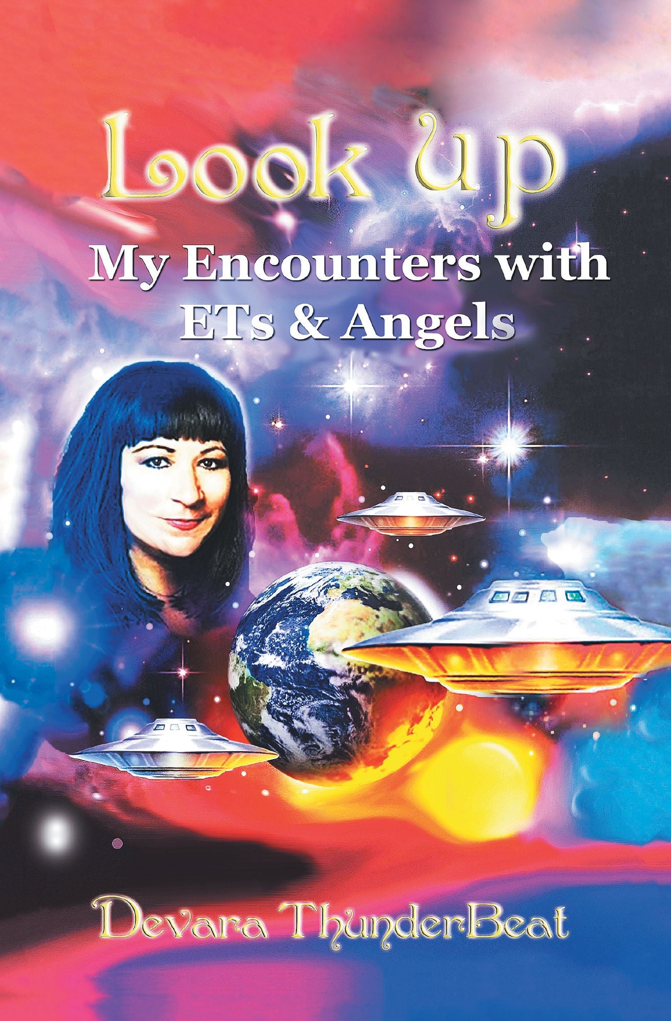 LOOK UP: My Encounters with ETs & Angels