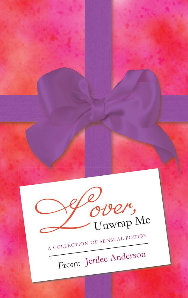 Lover, Unwrap Me: A Collection of Sensual Poetry