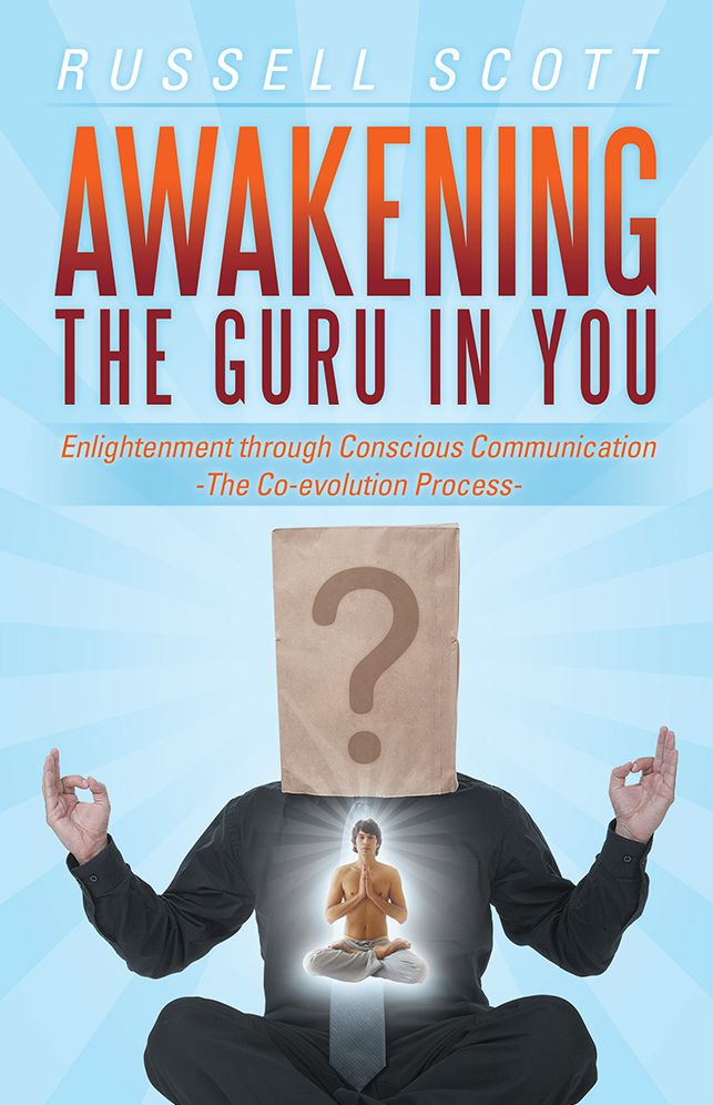 Awakening the Guru in You: Enlightenment Through Conscious Communication - The Co-evolution Process