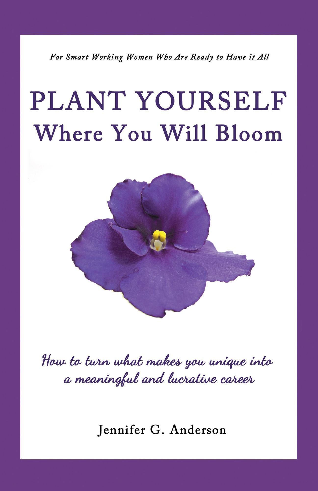 Plant Yourself Where You Will Bloom: How to Turn What Makes You Unique into a Meaningful and Lucrative Career