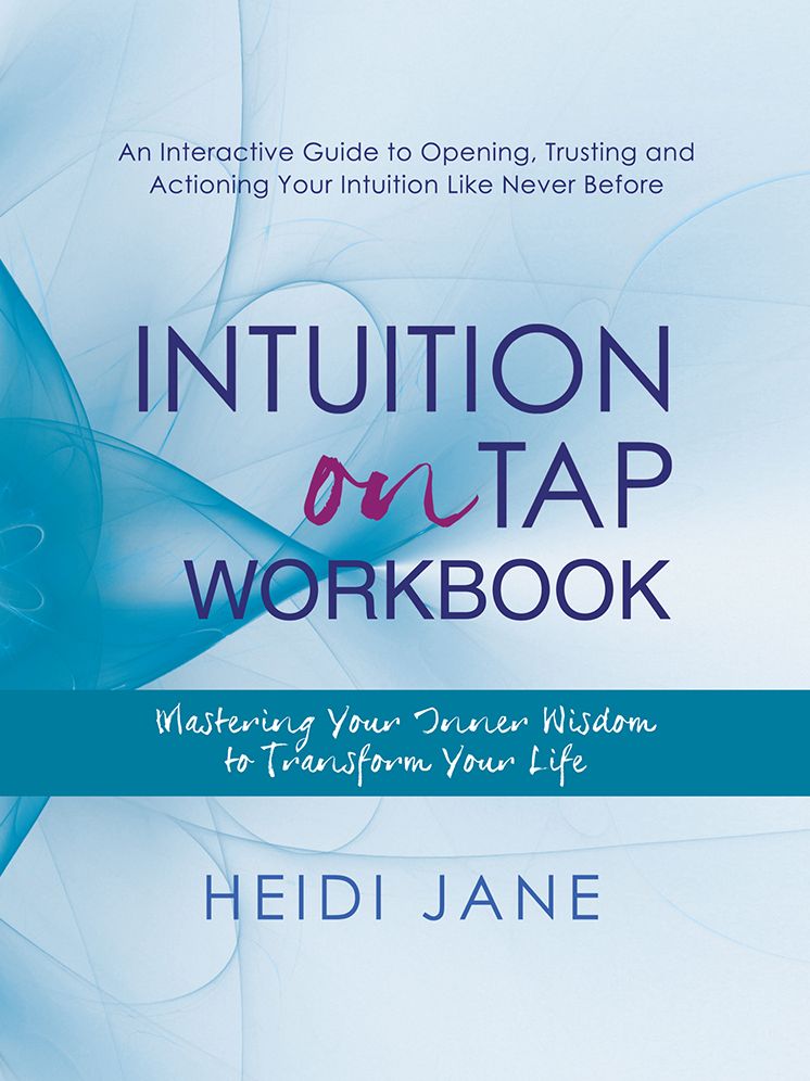 Intuition On Tap Workbook: Mastering Your Inner Wisdom to Transform Your Life