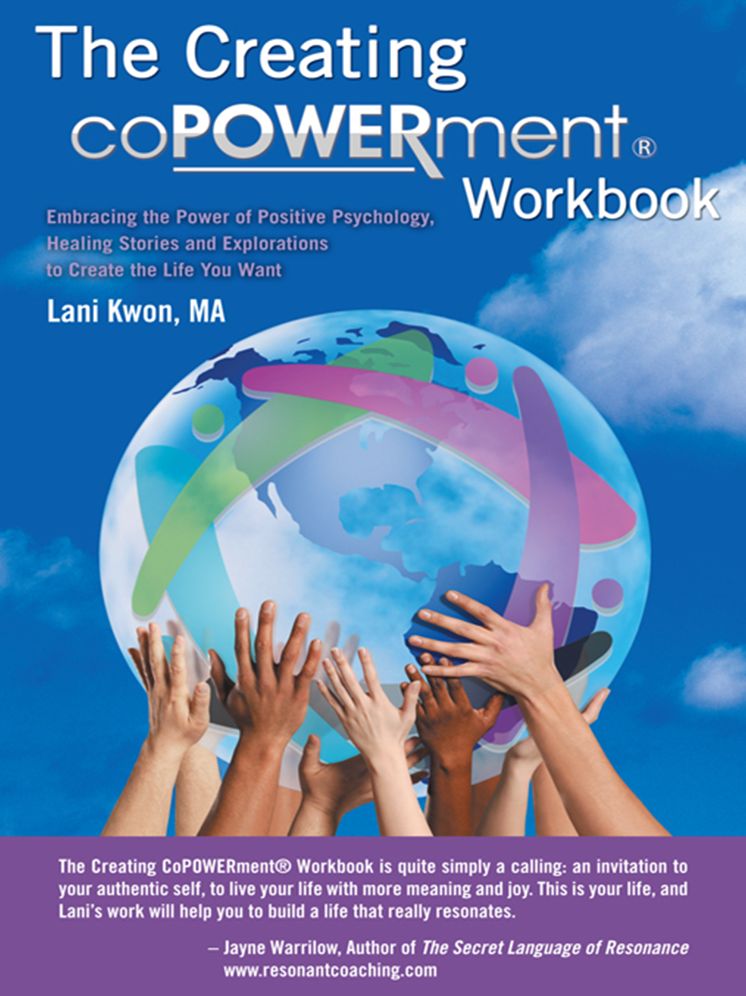 The Creating CoPOWERment® Workbook: Embracing the Power of Positive Psychology, Healing Stories and Explorations to Create the Life You Want
