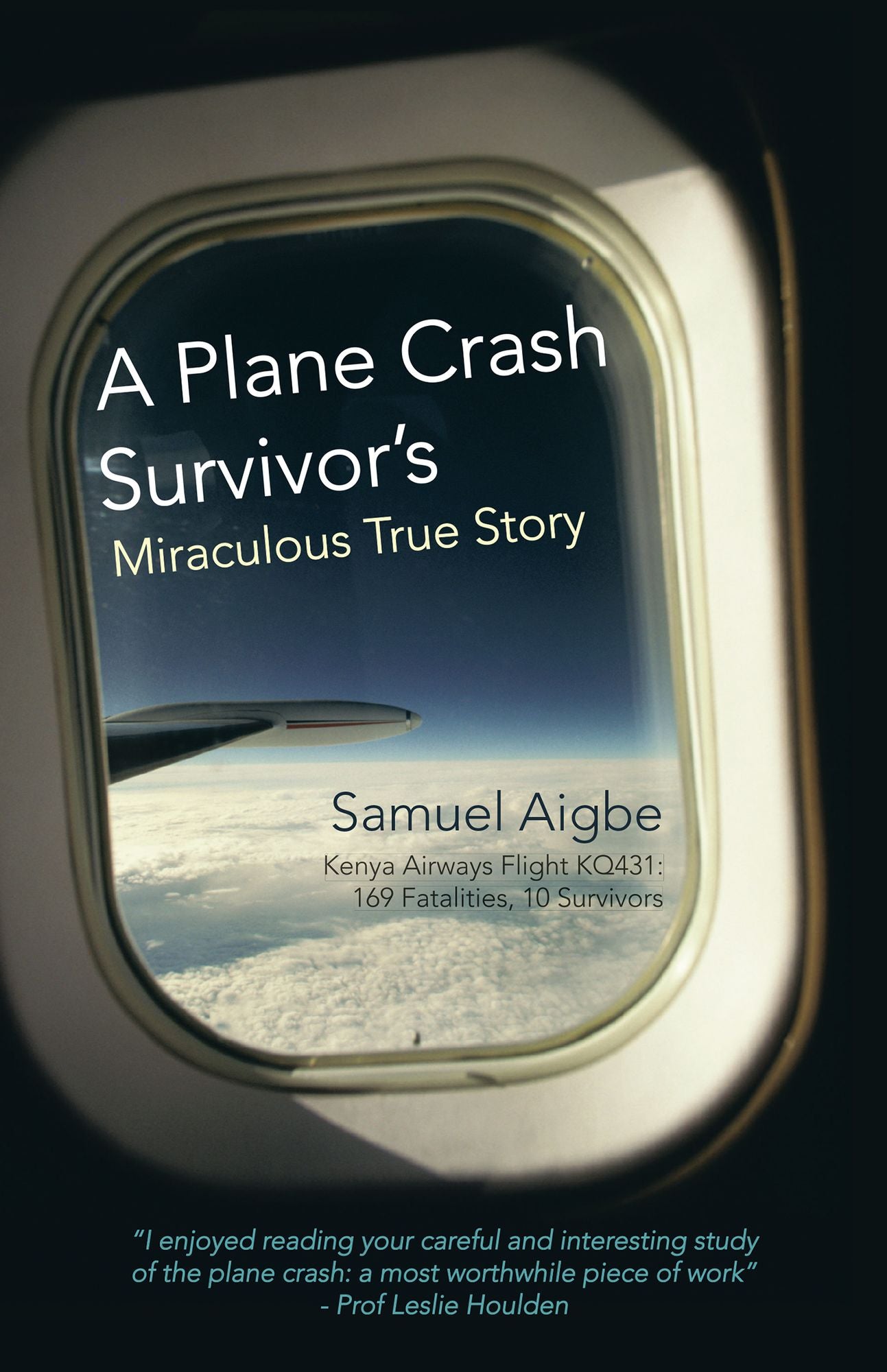 A Plane Crash Survivor's Miraculous True Story: Kenya Airways Flight KQ431: 169 Fatalities, 10 Survivors