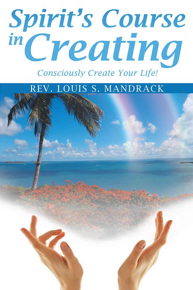 Spirit's Course in Creating: Consciously Create Your Life!