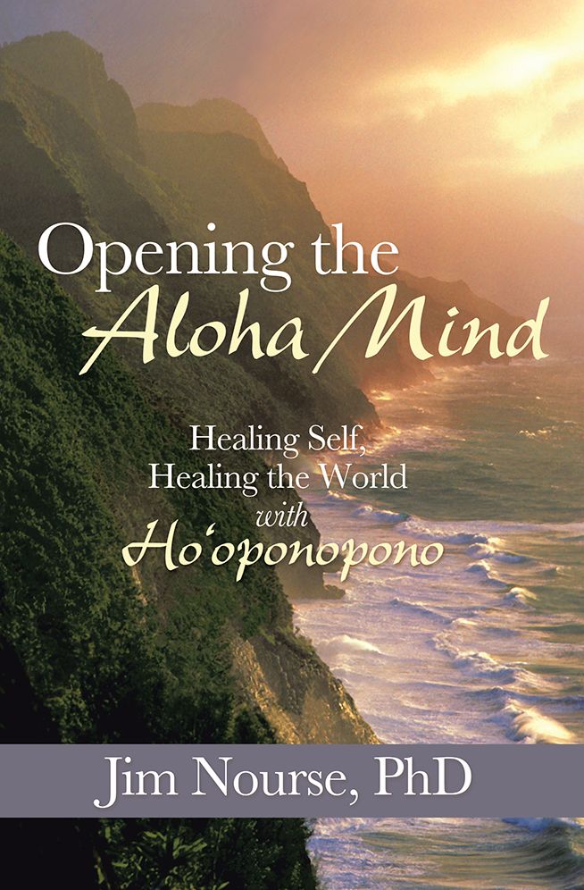 Opening the Aloha Mind: Healing Self, Healing the World with Ho'oponopono
