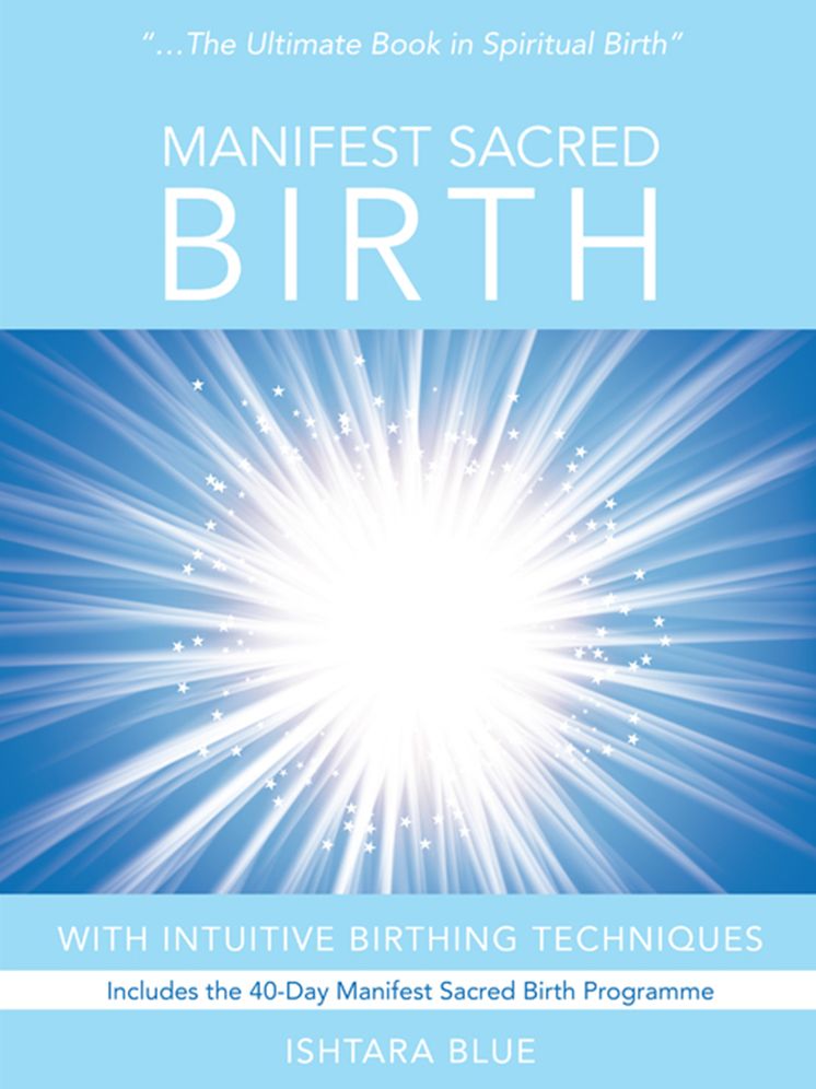 Manifest Sacred Birth: Intuitive Birthing Techniques