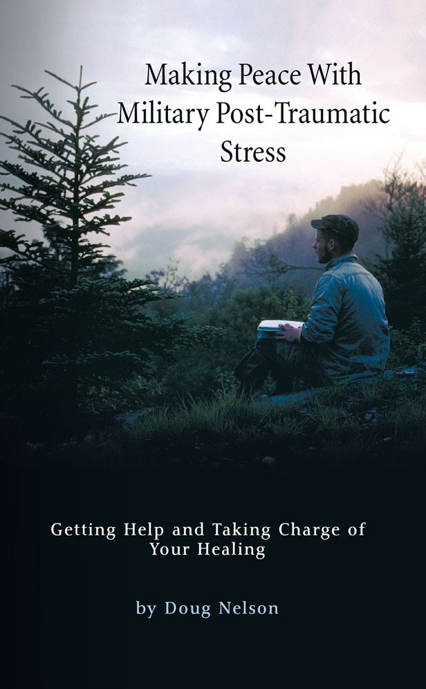Making Peace With Military Post-Traumatic Stress: Getting Help and Taking Charge of Your Healing