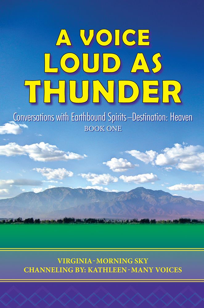 A Voice Loud as Thunder: Conversations with Earthbound Spirits - Destination: Heaven
