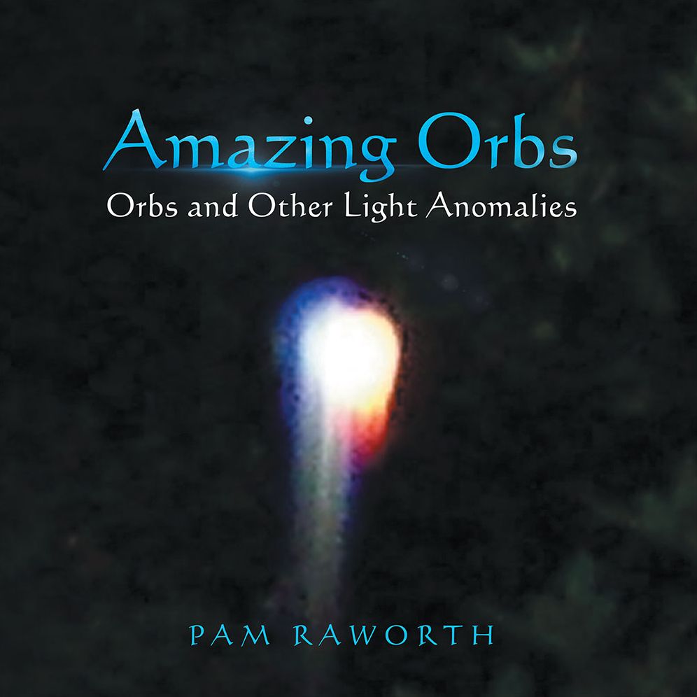 Amazing Orbs: Orbs and Other Light Anomalies