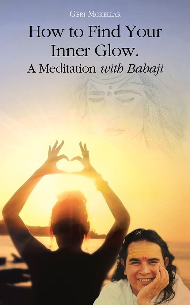 How to Find Your Inner Glow. A Meditation with Babaji