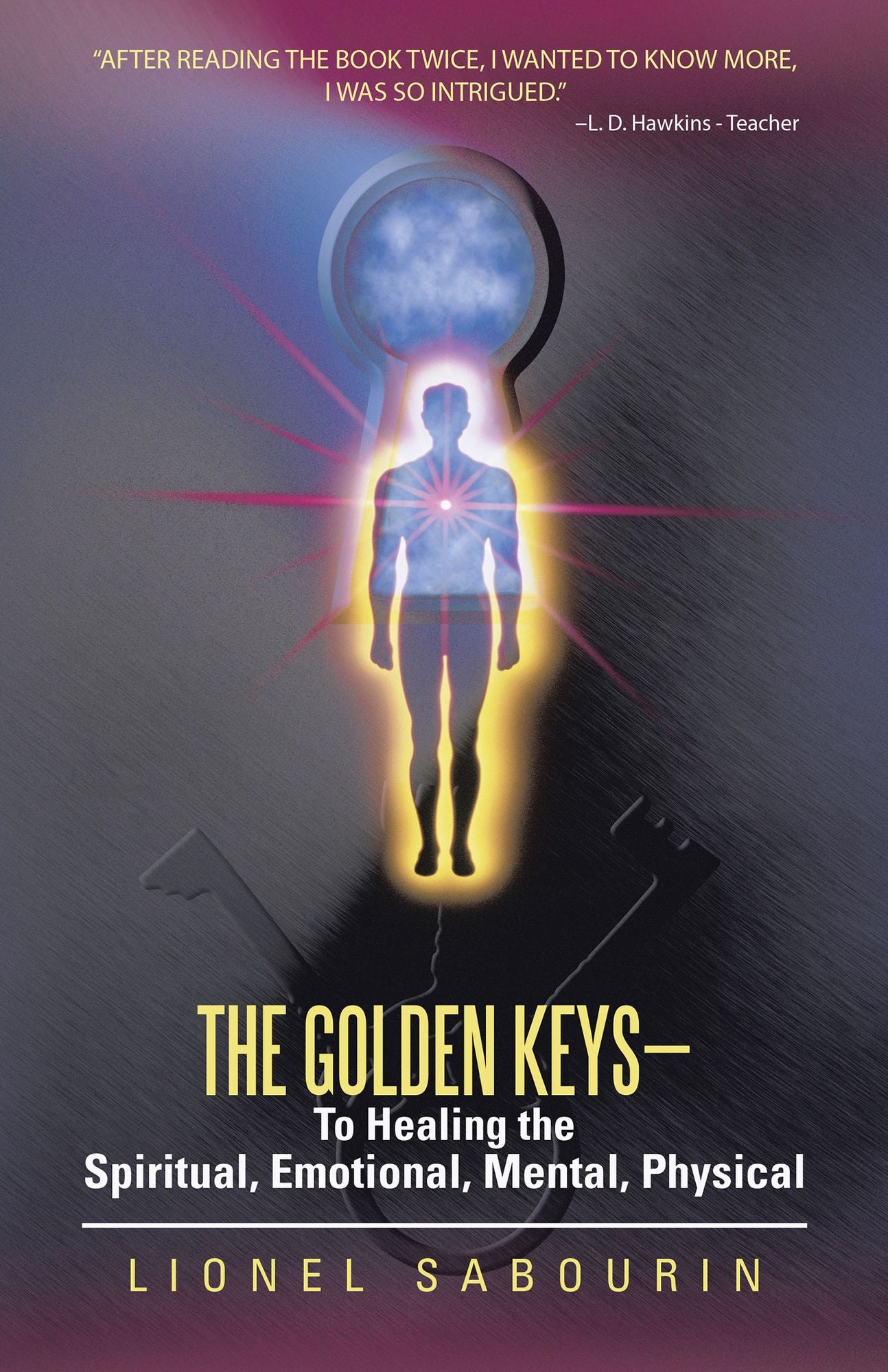 The Golden Keys - To Healing the Spiritual, Emotional, Mental, Physical