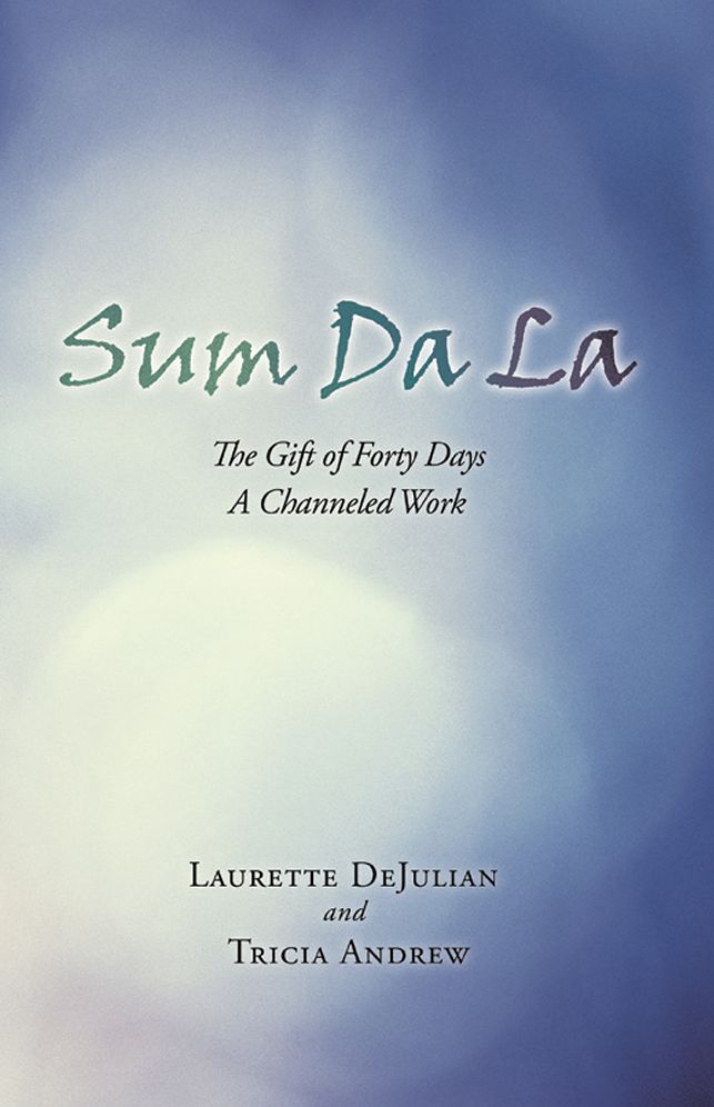 Sum Da La: The Gift of Forty Days A Channeled Work