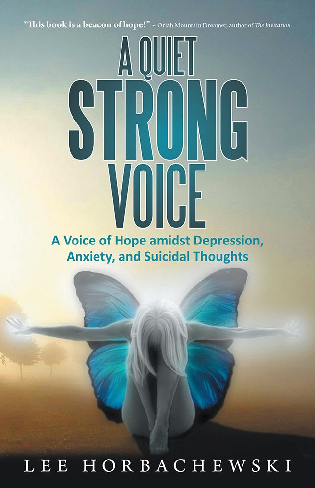 A Quiet Strong Voice: A Voice of Hope amidst Depression, Anxiety, and Suicidal Thoughts