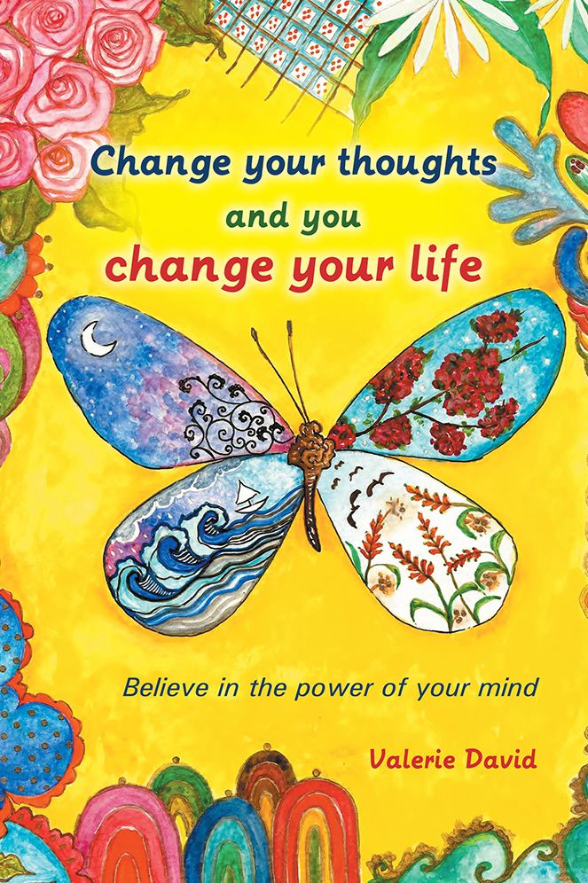 Change your thoughts and you change your life: Believe in the power of your mind