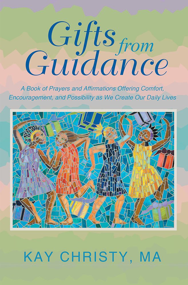 Gifts from Guidance: A Book of Prayers and Affirmations Offering Comfort, Encouragement, and Possibility as We Create Our Daily Lives