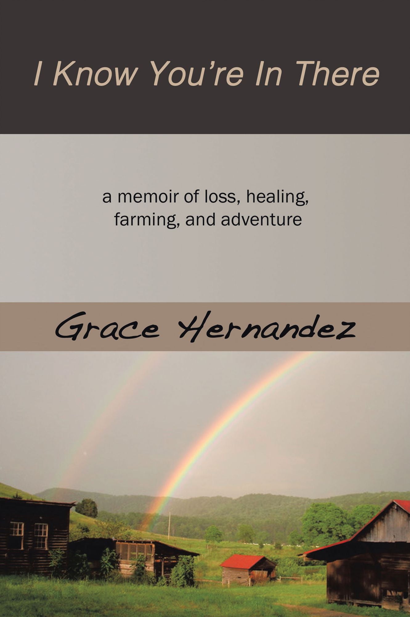 I Know You're in There: A Memoir of Loss, Healing, Farming, and Adventure