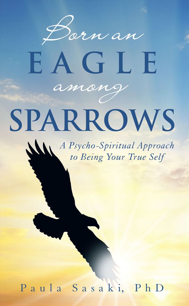 Born an Eagle among Sparrows: A Psycho-Spiritual Approach to Being Your True Self