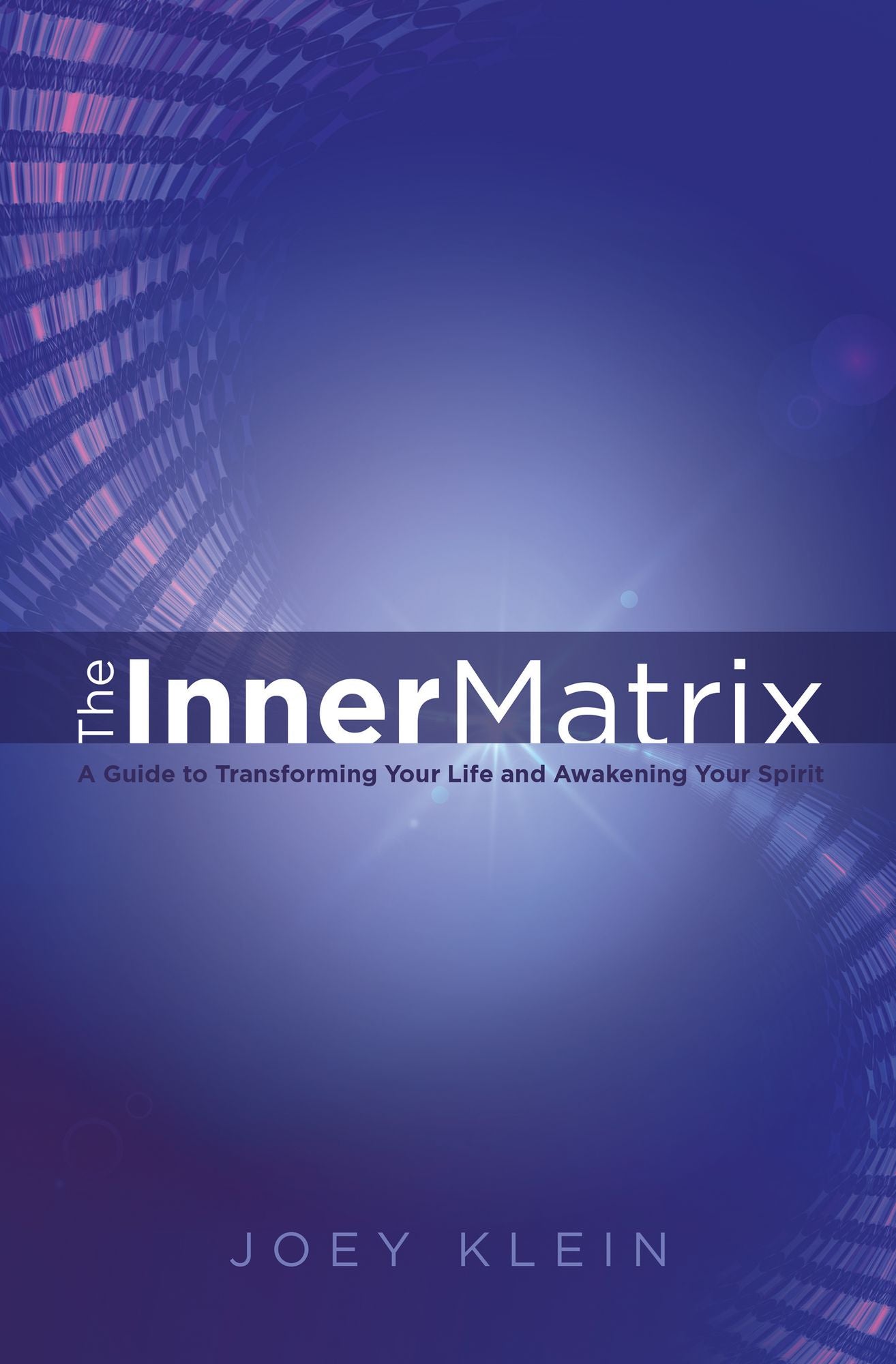 The Inner Matrix: A Guide to Transforming Your Life and Awakening Your Spirit