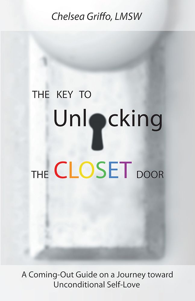 The Key to Unlocking the Closet Door: A Coming-Out Guide on a Journey toward Unconditional Self-Love