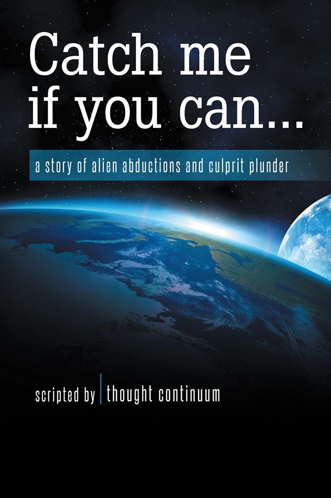 Catch me if you can...: a story of alien abductions and culprit plunder