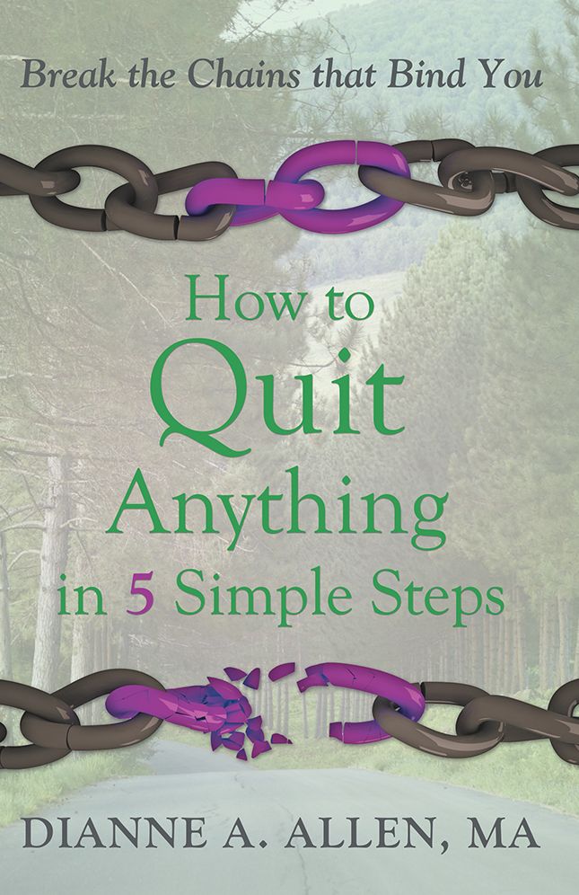 How to Quit Anything in 5 Simple Steps: Break the Chains that Bind You