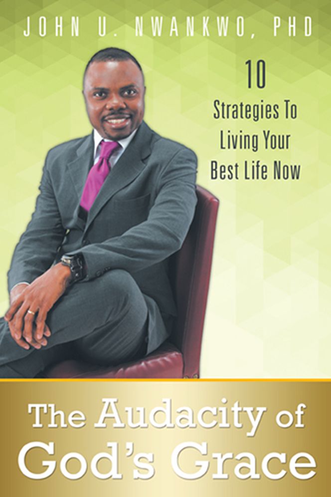 The Audacity of God's Grace: 10 Strategies To Living Your Best Life Now