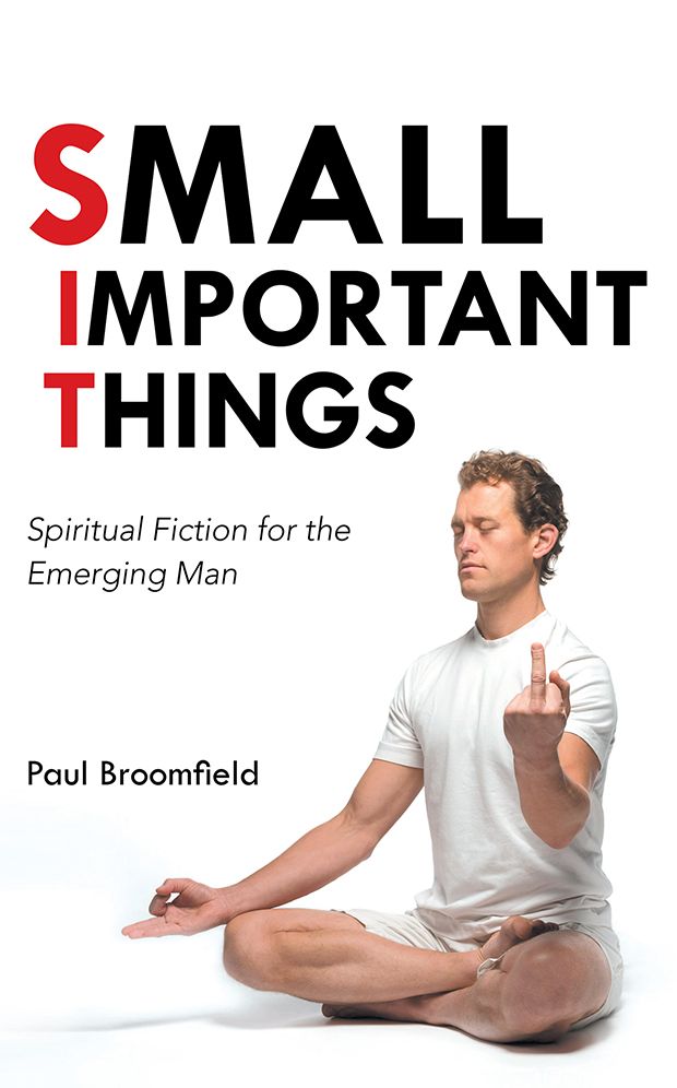 Small Important Things: Spiritual Fiction for the Emerging Man