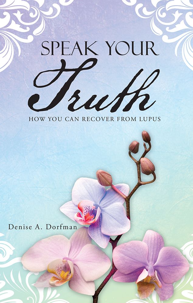 Speak Your Truth: How You Can Recover from Lupus
