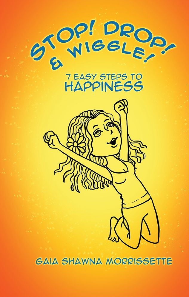 Stop! Drop! & Wiggle!: 7 Easy Steps to Happiness
