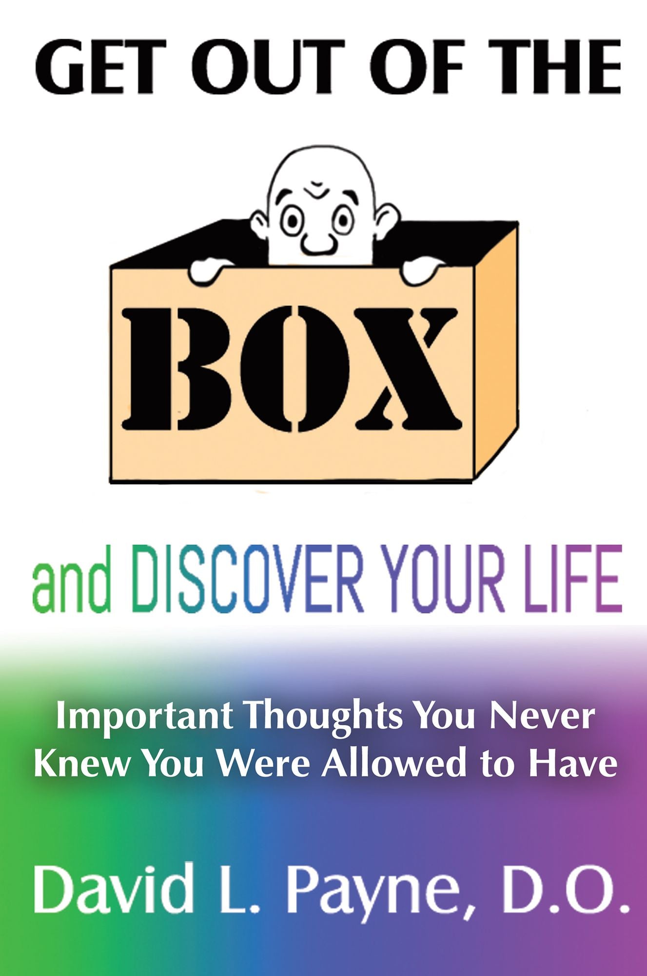 Get Out of the Box and Discover Your Life: Important Thoughts You Never Knew You Were Allowed to Have