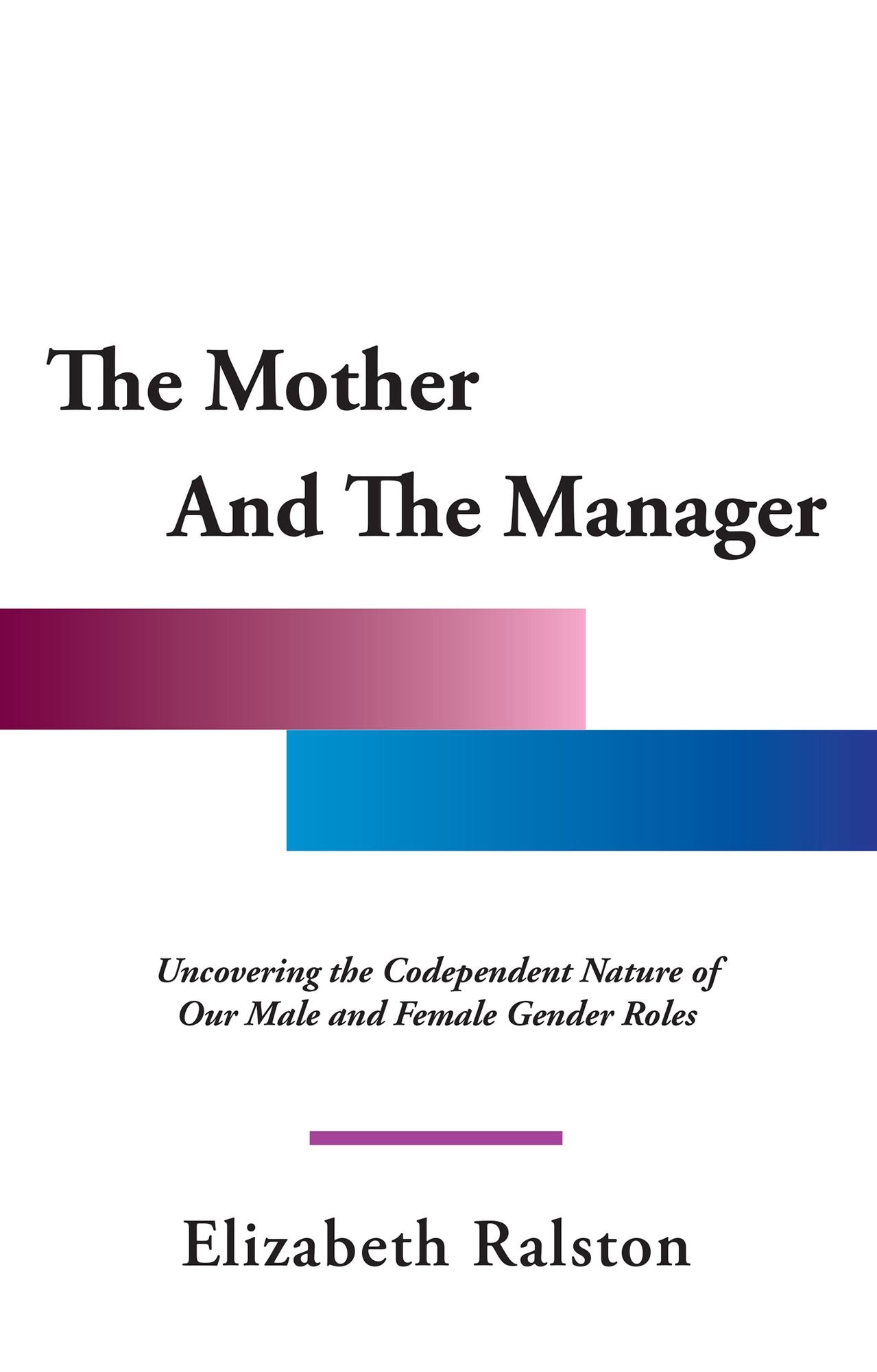 The Mother And The Manager: Uncovering the Codependent Nature of Our Male and Female Gender Roles