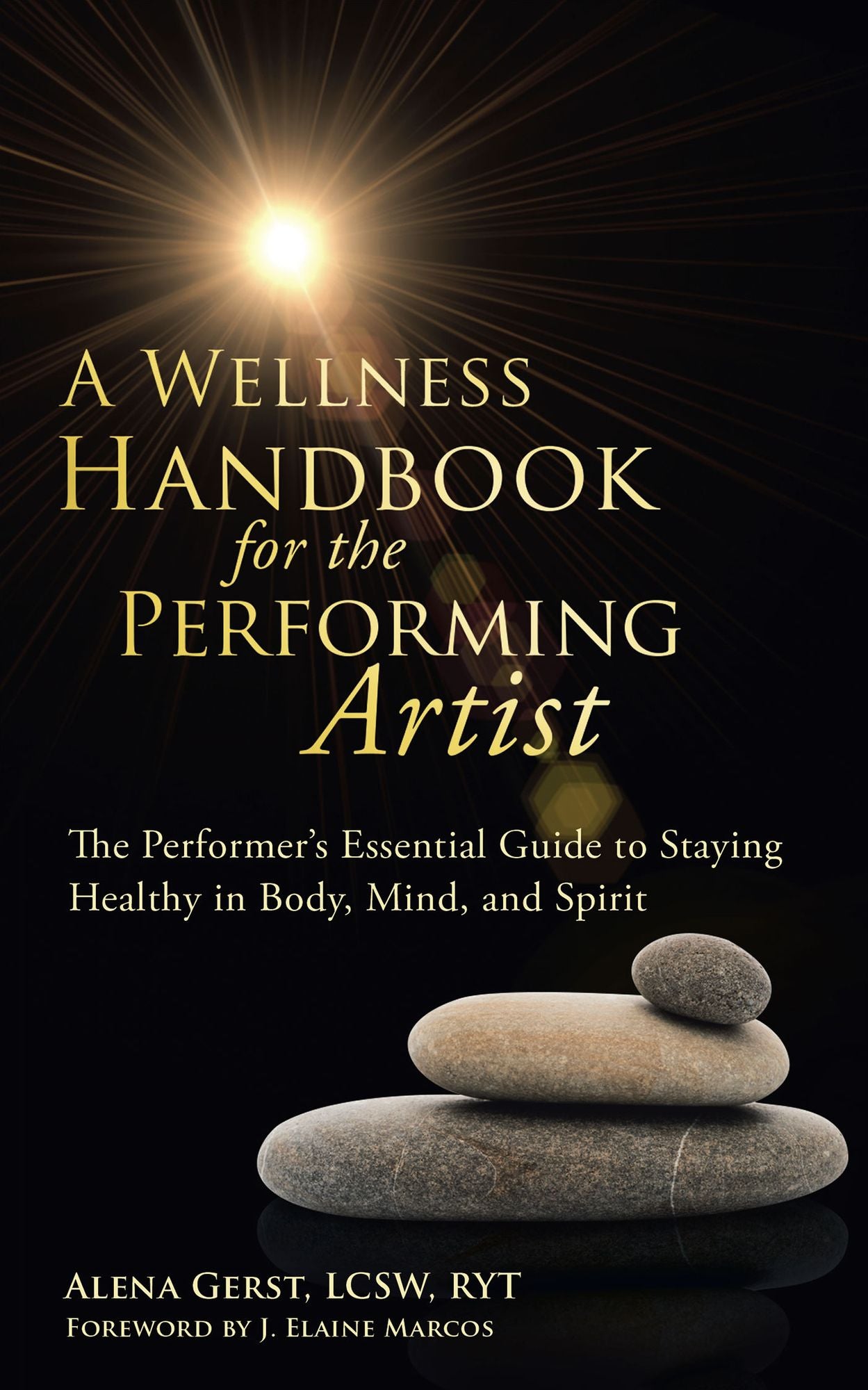 A Wellness Handbook for the Performing Artist: The Performer's Essential Guide to Staying Healthy in Body, Mind, and Spirit