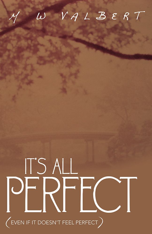 IT'S ALL PERFECT: (Even If It Doesn't Feel Perfect)
