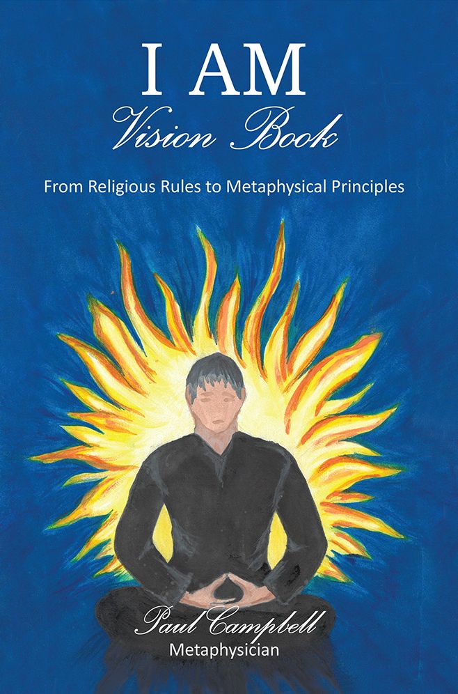 I Am - Vision Book: From Religious Rules to Metaphysical Principles