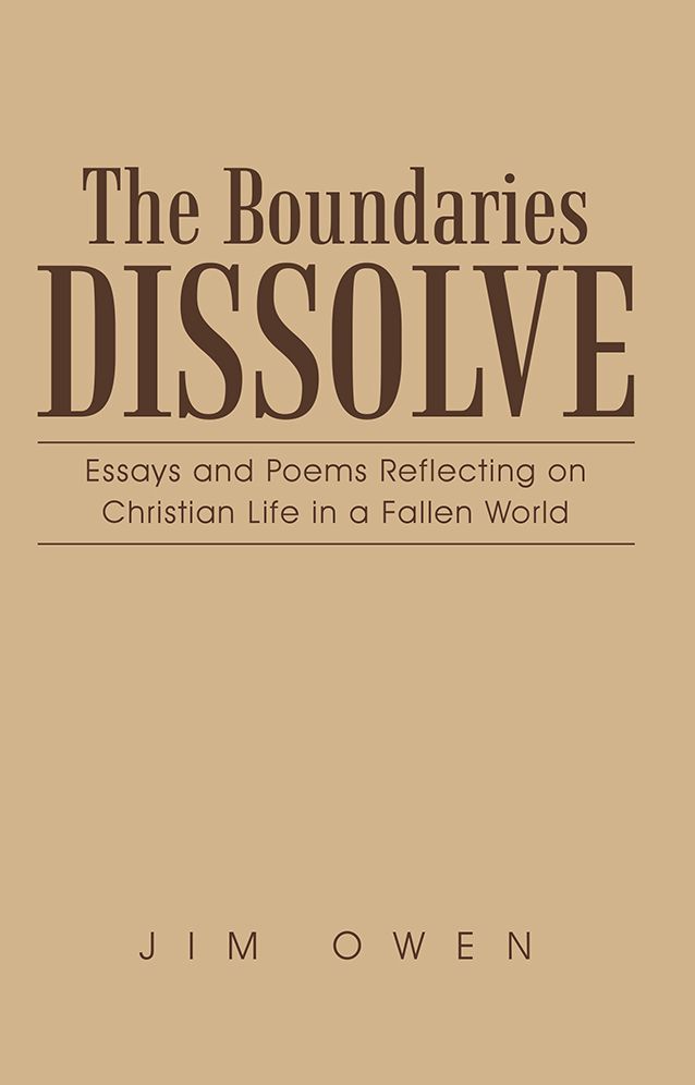 The Boundaries Dissolve: Essays and Poems Reflecting on Christian Life in a Fallen World