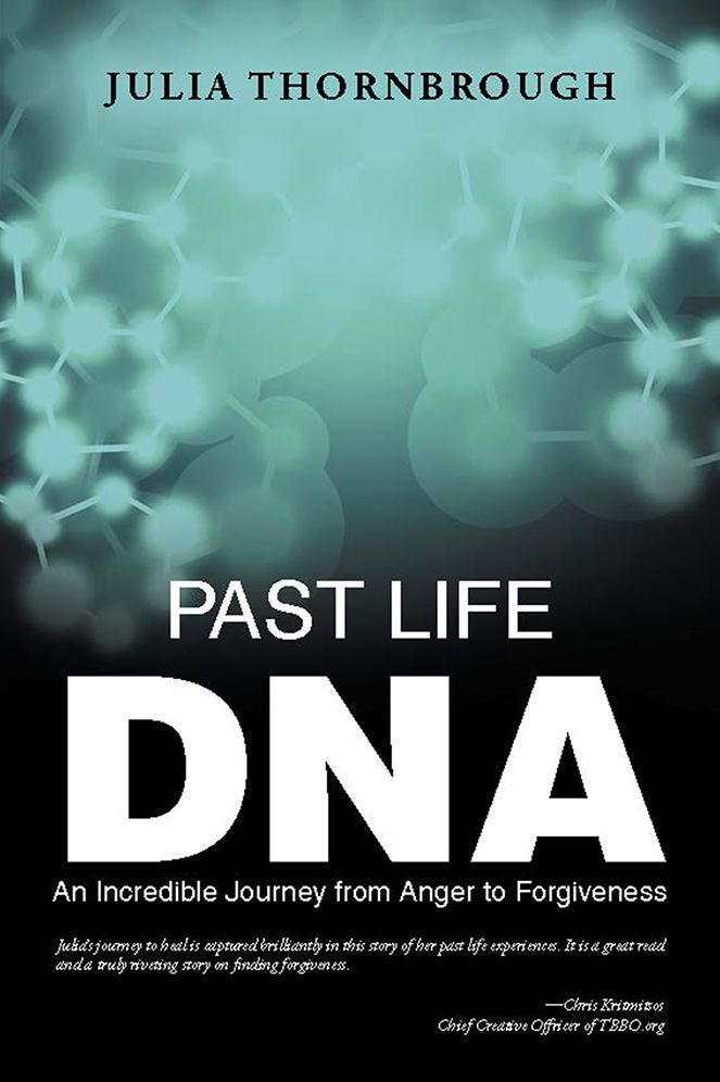 Past Life DNA: An Incredible Journey from Anger to Forgiveness