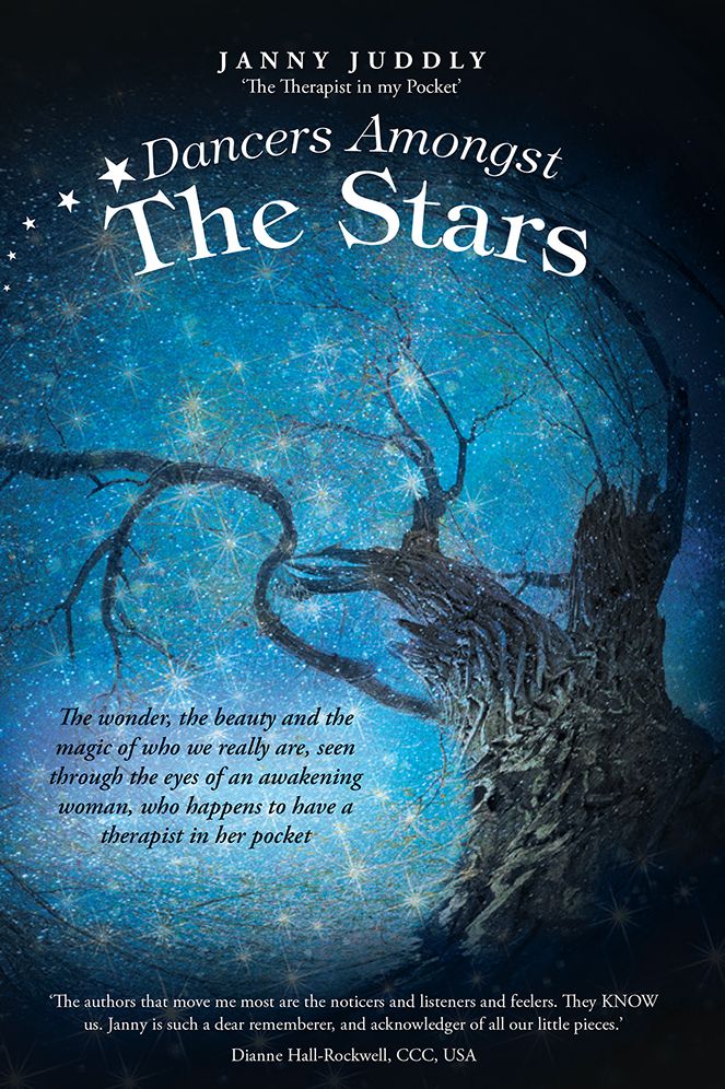 Dancers Amongst The Stars: The wonder, the beauty and the magic of who we really are, seen through the eyes of an awakening woman, who happens to have a therapist in her pocket