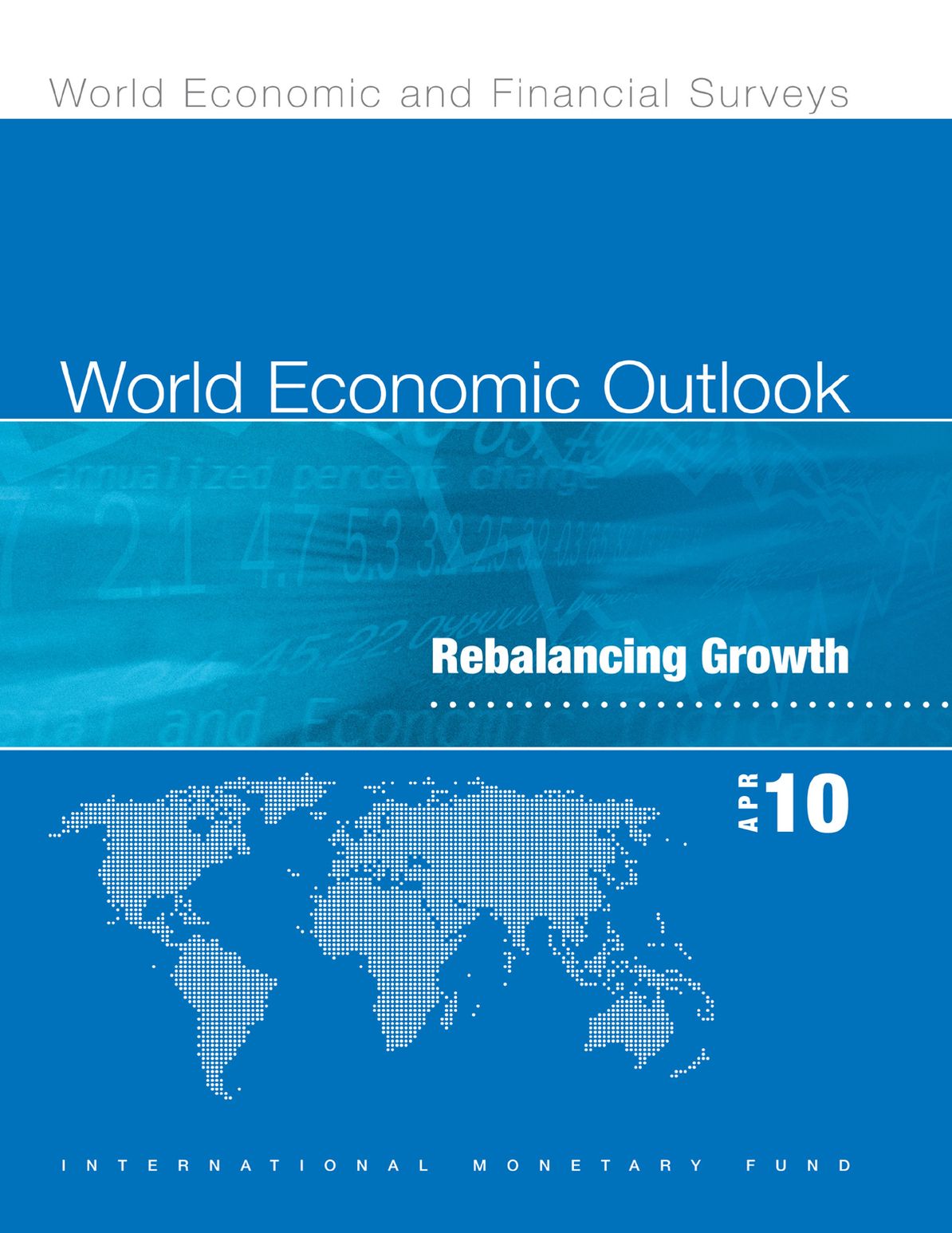 World Economic Outlook, April 2010: Rebalancing Growth