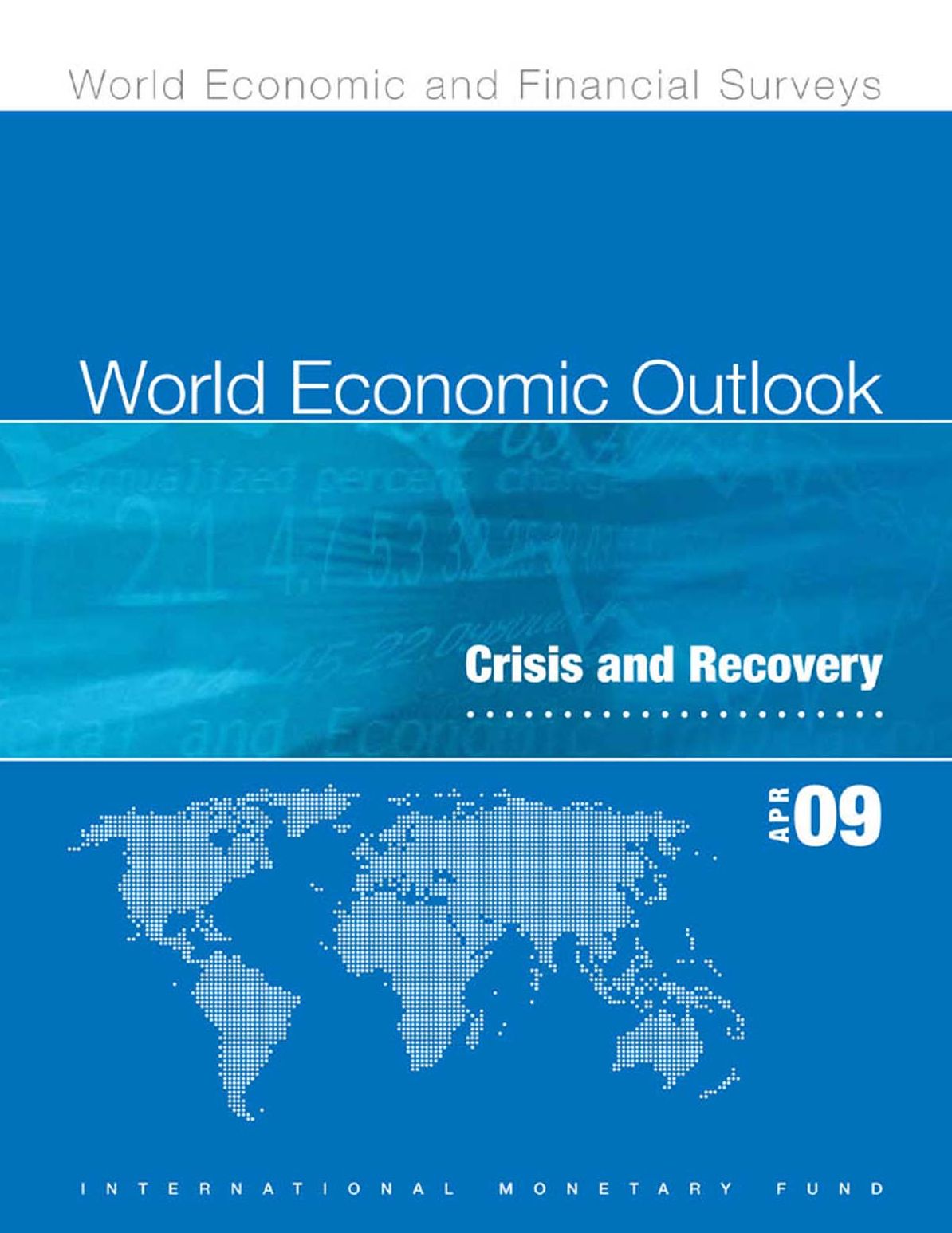 World Economic Outlook, April 2009: Crisis and Recovery