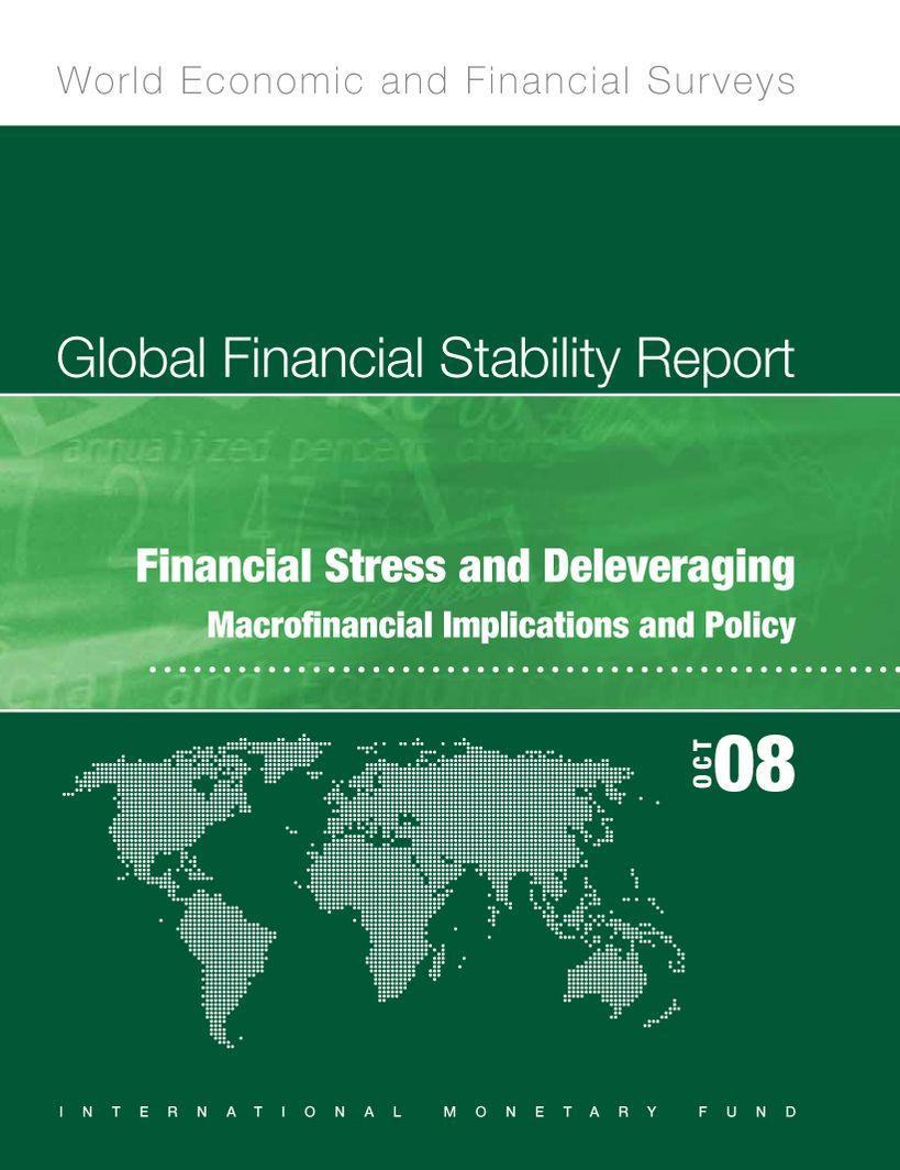 Global Financial Stability Report, October 2008: Financial Stress and Deleveraging Macrofi nancial Implications and Policy