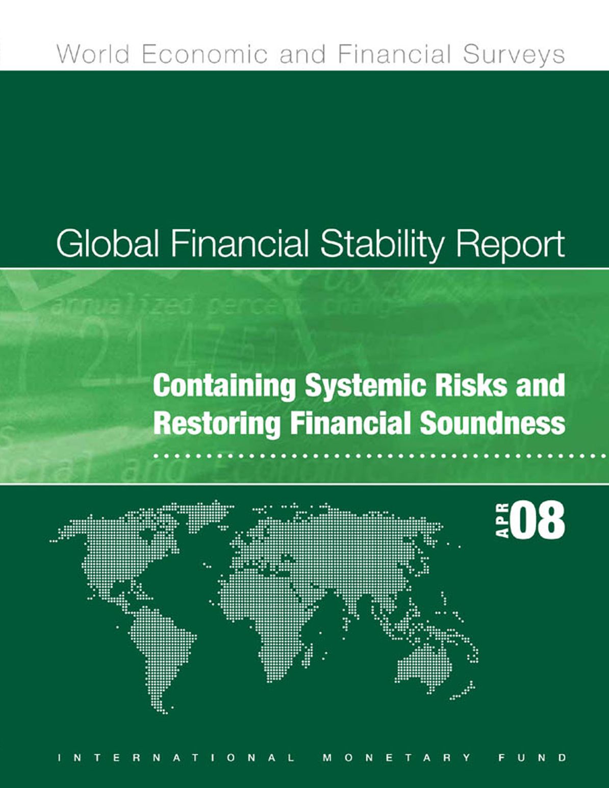 Global Financial Stability Report, April 2008: Containing Systemic Risks and Restoring Financial Soundness