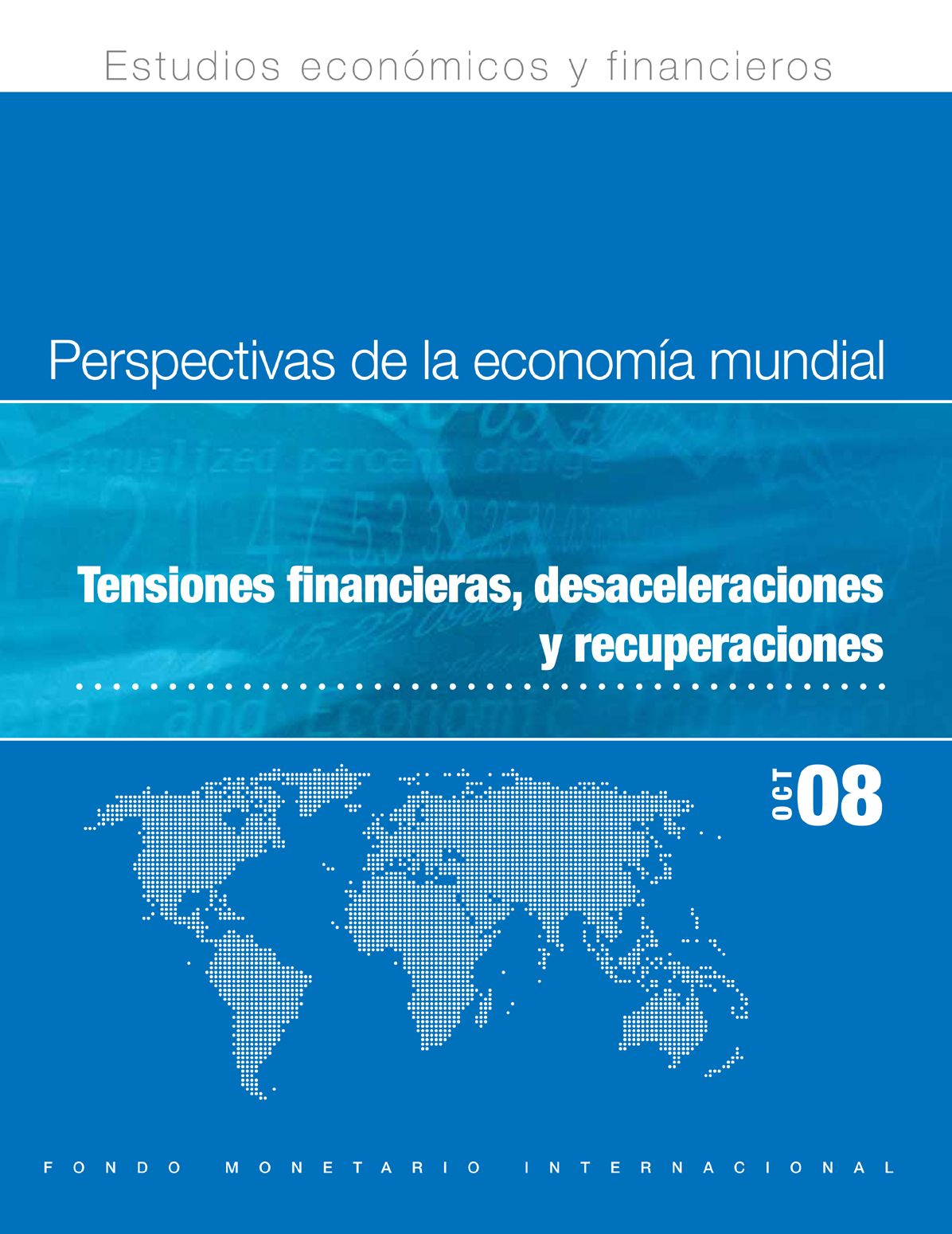 World Economic Outlook, October 2008: Financial Stress, Downturns, and Recoveries